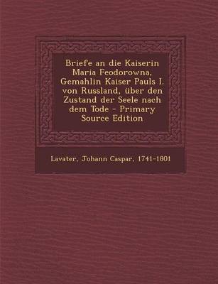 Book cover for Briefe an Die Kaiserin Maria Feodorowna, Gemahlin Kaiser Pauls I. Von Russland, Uber Den Zustand Der Seele Nach Dem Tode