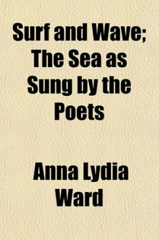 Cover of Surf and Wave; The Sea as Sung by the Poets