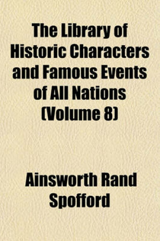 Cover of The Library of Historic Characters and Famous Events of All Nations (Volume 8)