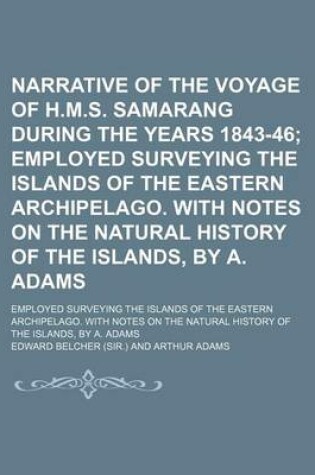 Cover of Narrative of the Voyage of H.M.S. Samarang During the Years 1843-46; Employed Surveying the Islands of the Eastern Archipelago. with Notes on the Natural History of the Islands, by A. Adams. Employed Surveying the Islands of the Eastern Archipelago. with N