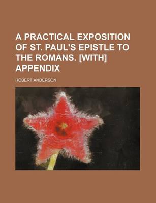 Book cover for A Practical Exposition of St. Paul's Epistle to the Romans. [With] Appendix