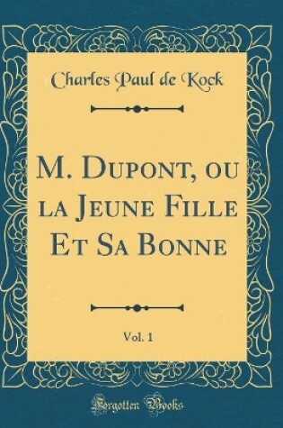 Cover of M. Dupont, ou la Jeune Fille Et Sa Bonne, Vol. 1 (Classic Reprint)