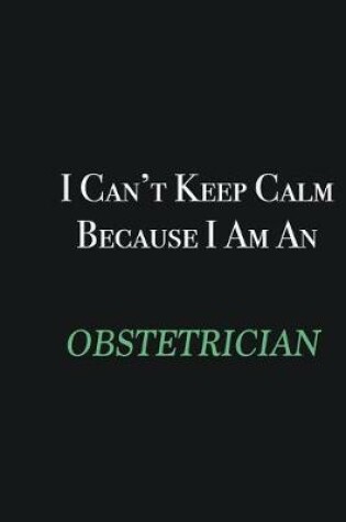 Cover of I cant Keep Calm because I am an Obstetrician