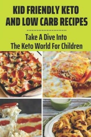 Cover of Kid Friendly Keto And Low Carb Recipes