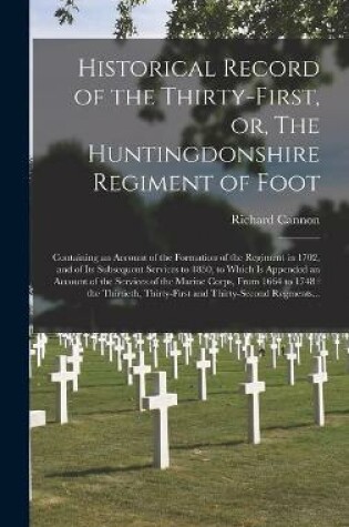 Cover of Historical Record of the Thirty-first, or, The Huntingdonshire Regiment of Foot [microform]