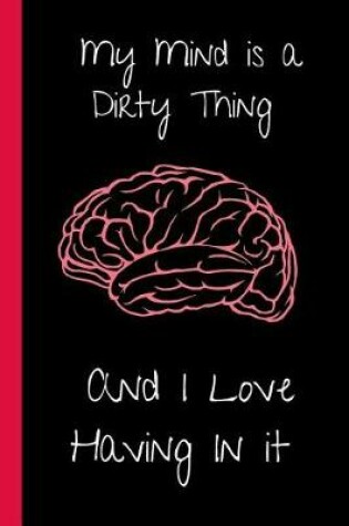 Cover of My Mind is a Dirty Thing. And I Love Having in It.