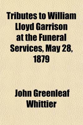 Book cover for Tributes to William Lloyd Garrison at the Funeral Services, May 28, 1879