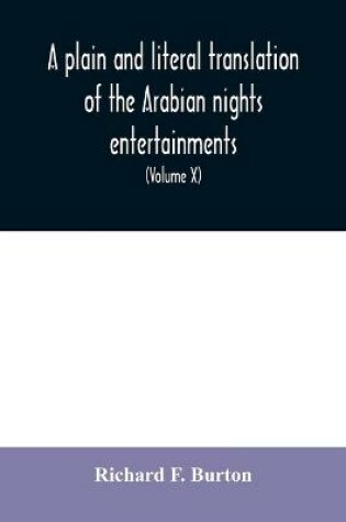 Cover of A plain and literal translation of the Arabian nights entertainments, now entitled The book of the thousand nights and a night (Volume X)