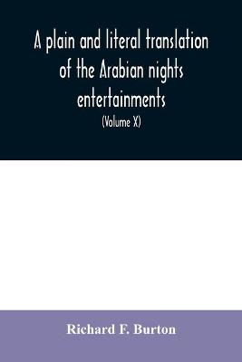 Book cover for A plain and literal translation of the Arabian nights entertainments, now entitled The book of the thousand nights and a night (Volume X)