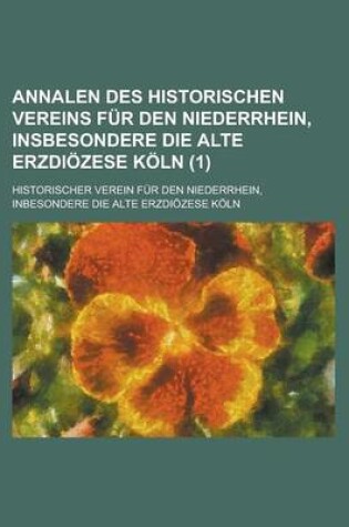 Cover of Annalen Des Historischen Vereins Fur Den Niederrhein, Insbesondere Die Alte Erzdiozese Koln (1)