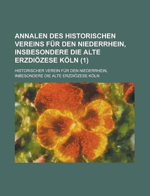 Book cover for Annalen Des Historischen Vereins Fur Den Niederrhein, Insbesondere Die Alte Erzdiozese Koln (1)