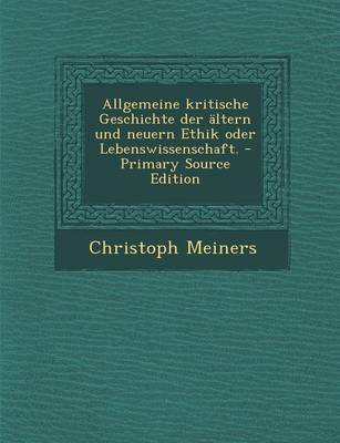 Book cover for Allgemeine Kritische Geschichte Der Altern Und Neuern Ethik Oder Lebenswissenschaft.