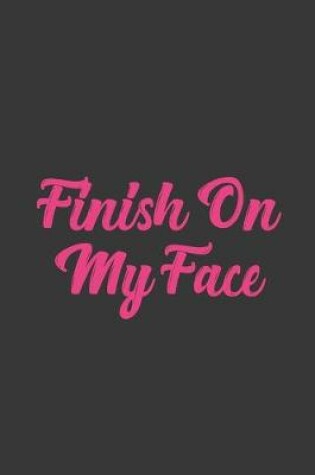 Cover of Finish On My Face