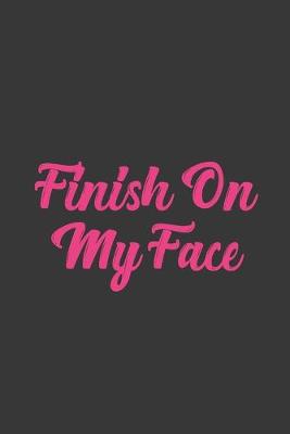 Book cover for Finish On My Face