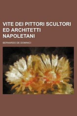 Cover of Vite Dei Pittori Scultori Ed Architetti Napoletani