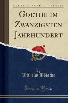 Book cover for Goethe im Zwanzigsten Jahrhundert (Classic Reprint)