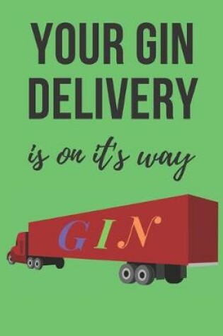 Cover of Your gin delivery is on it's way - Notebook