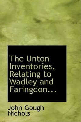 Book cover for The Unton Inventories, Relating to Wadley and Faringdon...