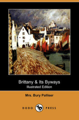 Cover of Brittany & Its Byways (Illustrated Edition) (Dodo Press)