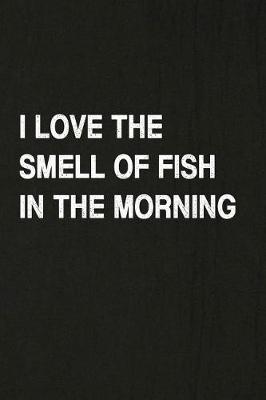 Book cover for I Love the Smell of Fish in the Morning