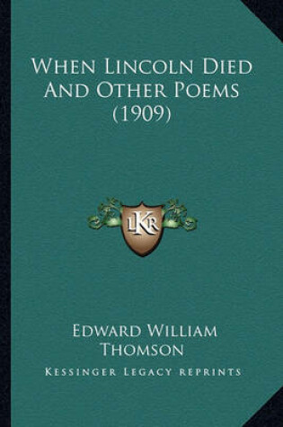 Cover of When Lincoln Died and Other Poems (1909) When Lincoln Died and Other Poems (1909)