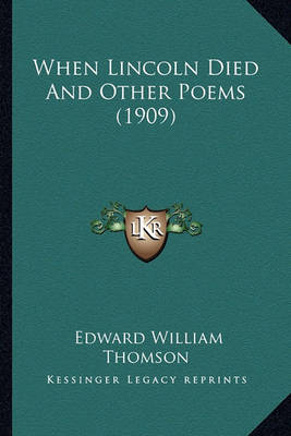 Book cover for When Lincoln Died and Other Poems (1909) When Lincoln Died and Other Poems (1909)