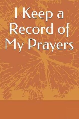 Cover of I Keep a Record of My Prayers