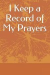 Book cover for I Keep a Record of My Prayers