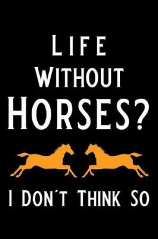 Cover of Life Without Horses I Don't Think So