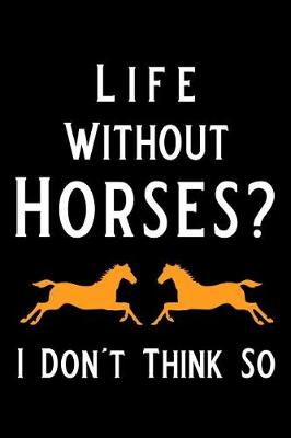 Book cover for Life Without Horses I Don't Think So