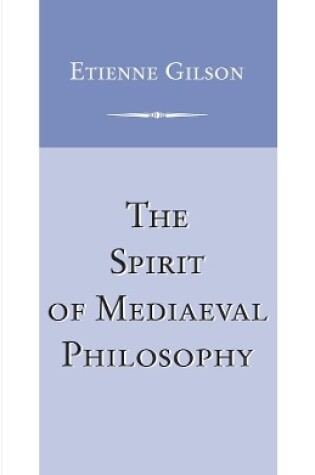 Cover of Spirit of Mediaeval Philosophy, The