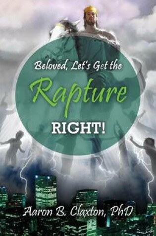 Cover of Beloved, Let's Get the Rapture Right!