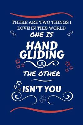 Book cover for There Are Two Things I Love In This World One Is Hand Gliding The Other Isn't You
