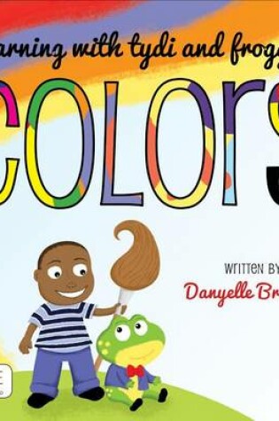 Cover of Learning with Tydi and Froggy: Colors