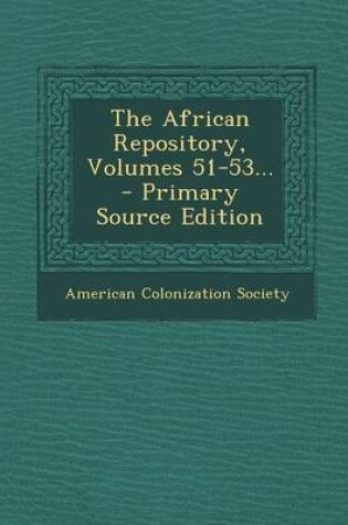 Cover of The African Repository, Volumes 51-53...