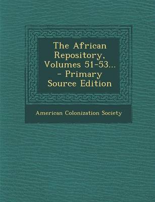 Book cover for The African Repository, Volumes 51-53...