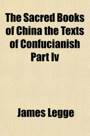 Cover of The Sacred Books of China the Texts of Confucianish Part IV