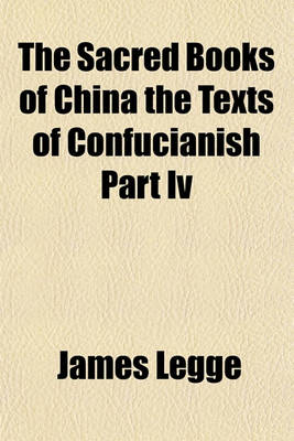 Book cover for The Sacred Books of China the Texts of Confucianish Part IV