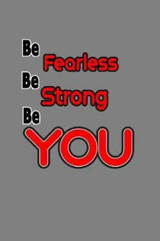 Cover of Be Fearless Be strong Be You