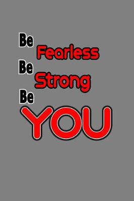 Book cover for Be Fearless Be strong Be You