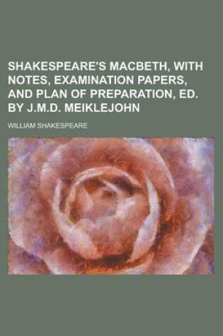 Cover of Shakespeare's Macbeth, with Notes, Examination Papers, and Plan of Preparation, Ed. by J.M.D. Meiklejohn