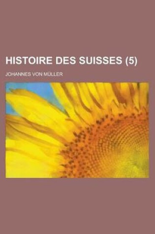 Cover of Histoire Des Suisses (5 )