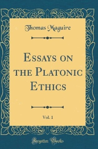 Cover of Essays on the Platonic Ethics, Vol. 1 (Classic Reprint)