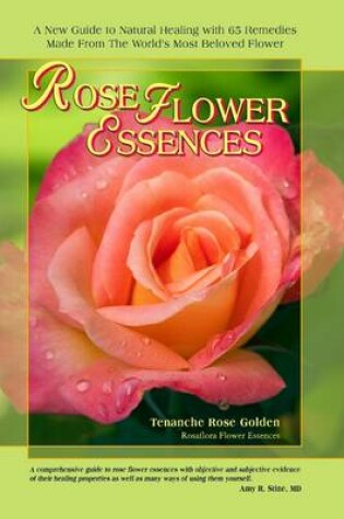 Cover of Rose Flower Essences: A New Guide To Natural Healing With 65 Remedies Made From The World's Most Beloved Flower