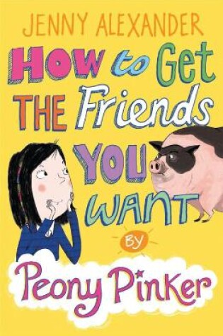 Cover of How to Get the Friends You Want by Peony Pinker
