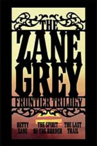 Cover of The Zane Grey Frontier Trilogy