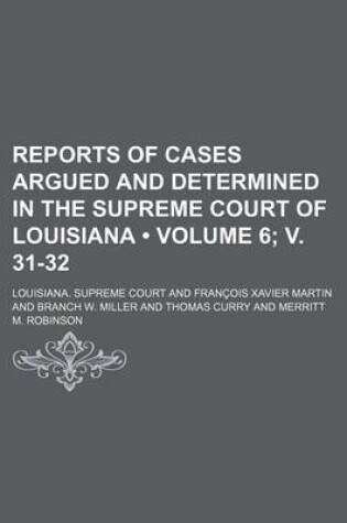 Cover of Reports of Cases Argued and Determined in the Supreme Court of Louisiana (Volume 6; V. 31-32 )