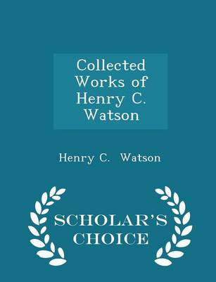 Book cover for Collected Works of Henry C. Watson - Scholar's Choice Edition