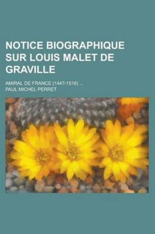 Cover of Notice Biographique Sur Louis Malet de Graville; Amiral de France (144?-1516)