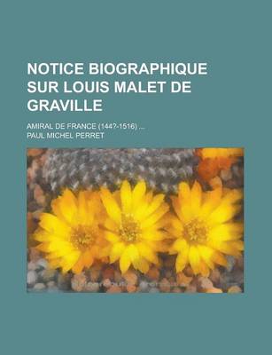 Book cover for Notice Biographique Sur Louis Malet de Graville; Amiral de France (144?-1516)